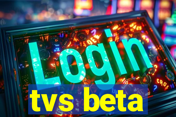 tvs beta